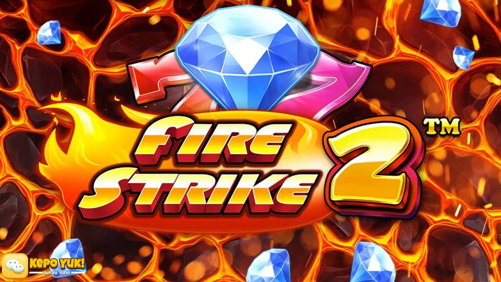 Jangan Lewatkan Kesempatan Jackpot Besar di Slot Fire Strike 2