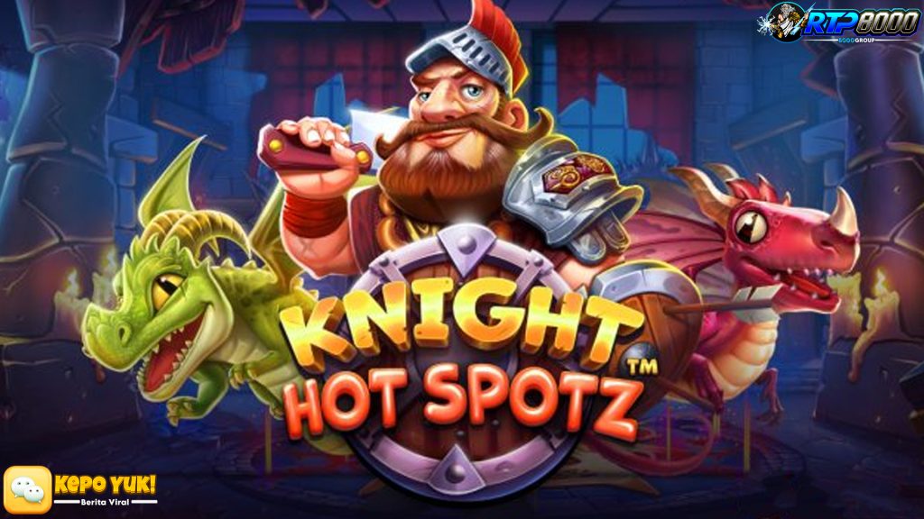 Rtp8000 Pilihan Tepat Buat Main Knight Hot Spotz Dijamin Maxwin