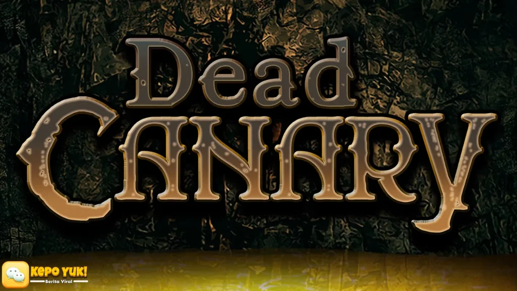 5 Misteri Dead Canary yang Bikin Merinding Gila-Gilaan Boss!